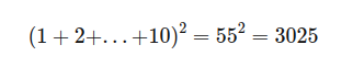 Square of the sum of the first ten natural numbers